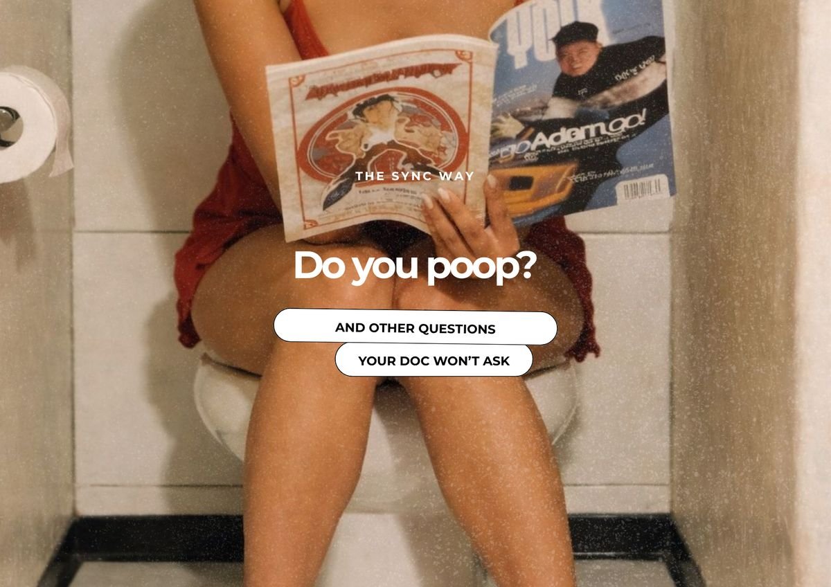 Do you poop? And other questions your gynaecologist won’t ask — The Sync Way