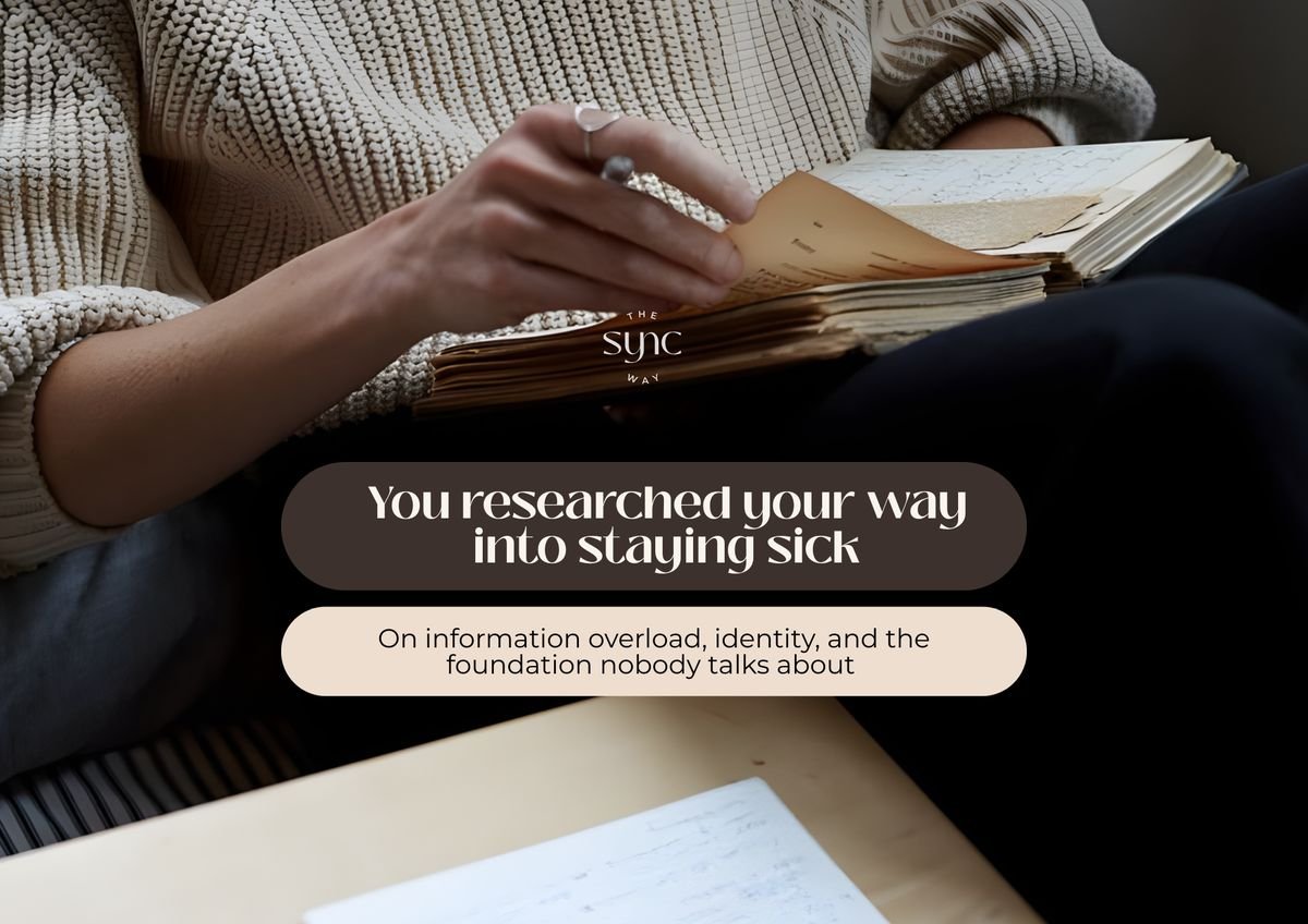 You researched your way into staying sick — The Sync Way